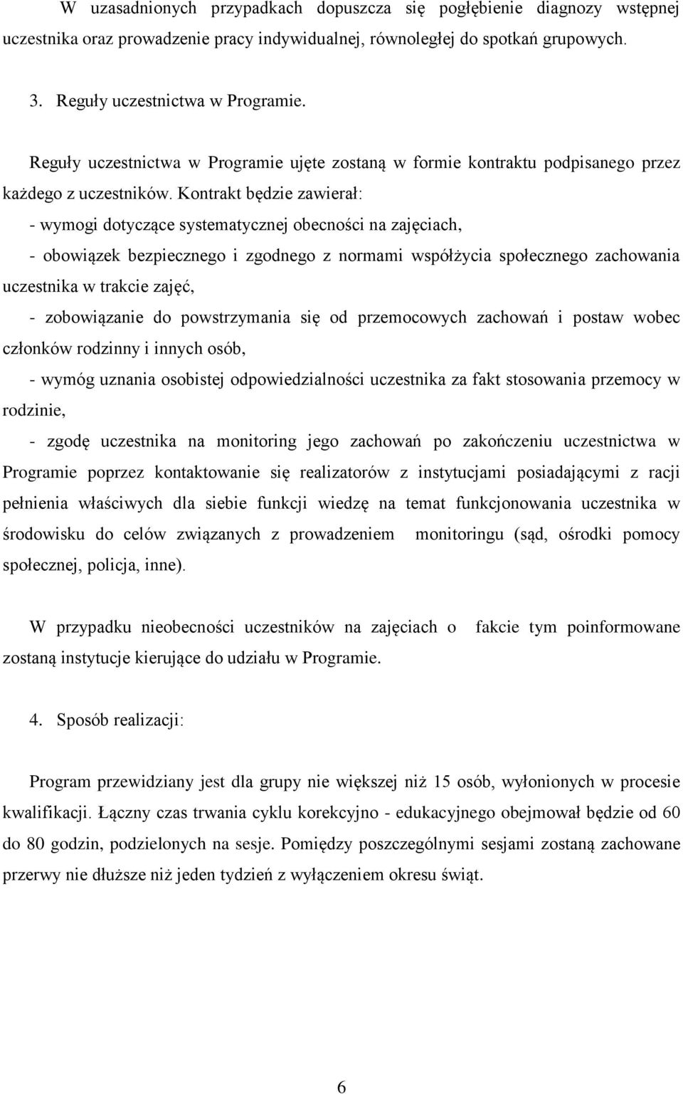 Kontrakt będzie zawierał: - wymogi dotyczące systematycznej obecności na zajęciach, - obowiązek bezpiecznego i zgodnego z normami współżycia społecznego zachowania uczestnika w trakcie zajęć, -