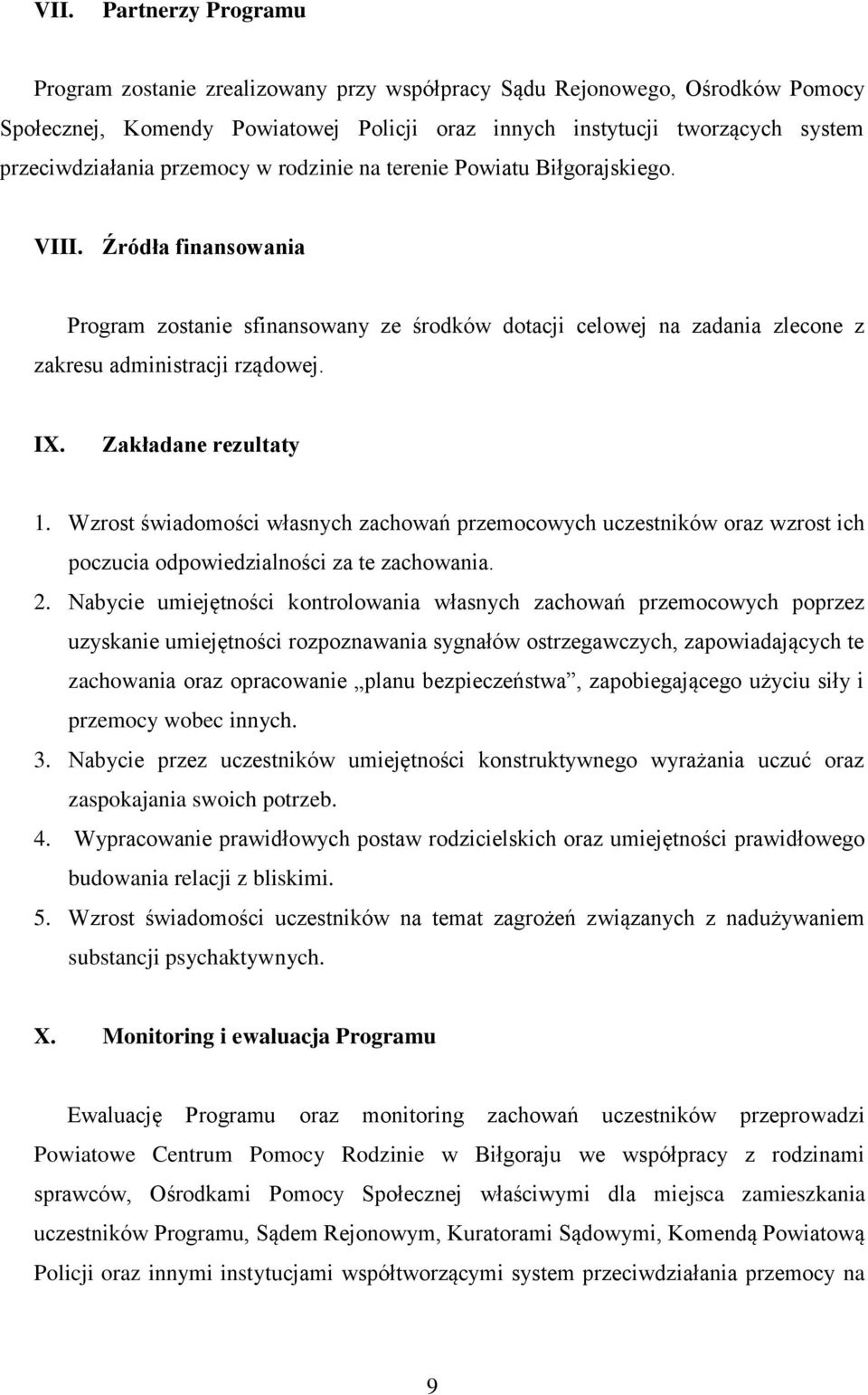 Zakładane rezultaty 1. Wzrost świadomości własnych zachowań przemocowych uczestników oraz wzrost ich poczucia odpowiedzialności za te zachowania. 2.