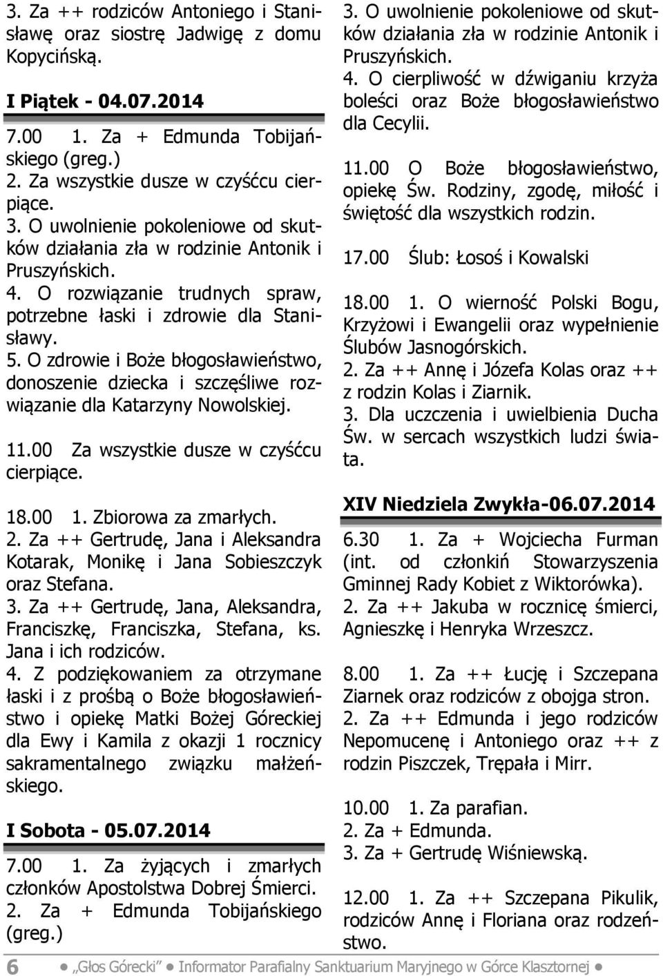 00 Za wszystkie dusze w czyśćcu cierpiące. 18.00 1. Zbiorowa za zmarłych. 2. Za ++ Gertrudę, Jana i Aleksandra Kotarak, Monikę i Jana Sobieszczyk oraz Stefana. 3.