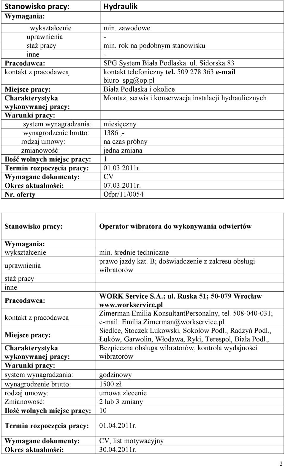 07.03.2011r. Ofpr/11/0054 Stanowisko pracy: Operator wibratora do wykonywania odwiertów min. średnie techniczne prawo jazdy kat. B; doświadczenie z zakresu obsługi wibratorów WORK Service S.A.; ul.