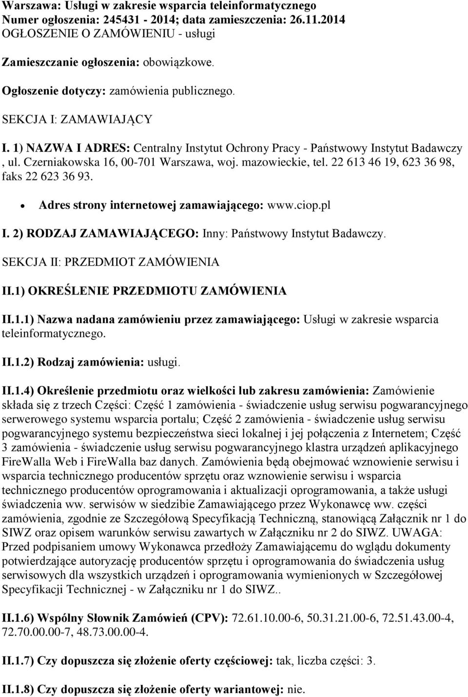 mazowieckie, tel. 22 613 46 19, 623 36 98, faks 22 623 36 93. Adres strony internetowej zamawiającego: www.ciop.pl I. 2) RODZAJ ZAMAWIAJĄCEGO: Inny: Państwowy Instytut Badawczy.