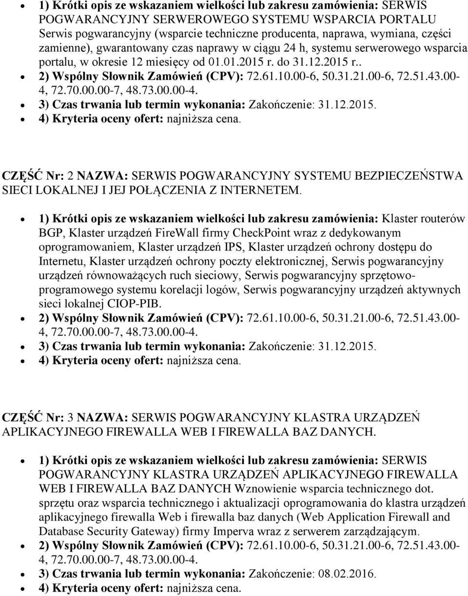 31.21.00-6, 72.51.43.00-4, 72.70.00.00-7, 48.73.00.00-4. 3) Czas trwania lub termin wykonania: Zakończenie: 31.12.2015. 4) Kryteria oceny ofert: najniższa cena.