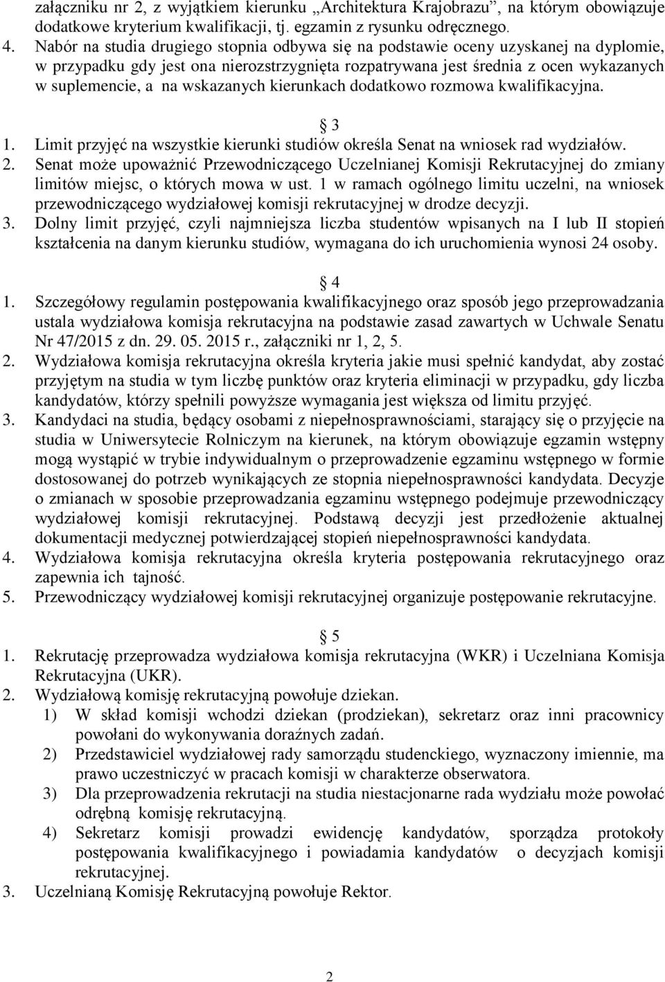 wskazanych kierunkach dodatkowo rozmowa kwalifikacyjna. 3 1. Limit przyjęć na wszystkie kierunki studiów określa Senat na wniosek rad wydziałów. 2.