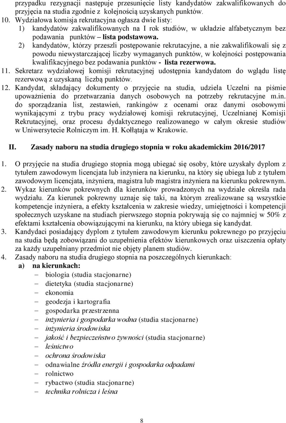 2) kandydatów, którzy przeszli postępowanie rekrutacyjne, a nie zakwalifikowali się z powodu niewystarczającej liczby wymaganych punktów, w kolejności postępowania kwalifikacyjnego bez podawania