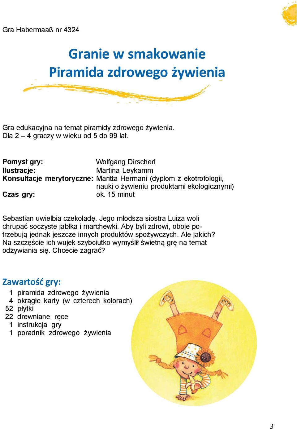 15 minut Sebastian uwielbia czekoladę. Jego młodsza siostra Luiza woli chrupać soczyste jabłka i marchewki. Aby byli zdrowi, oboje potrzebują jednak jeszcze innych produktów spożywczych. Ale jakich?