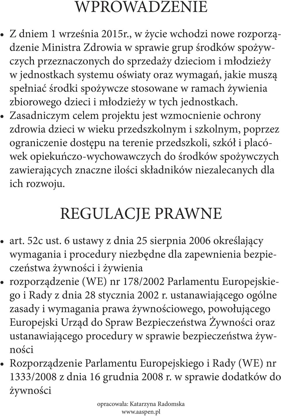 spełniać środki spożywcze stosowane w ramach żywienia zbiorowego dzieci i młodzieży w tych jednostkach.