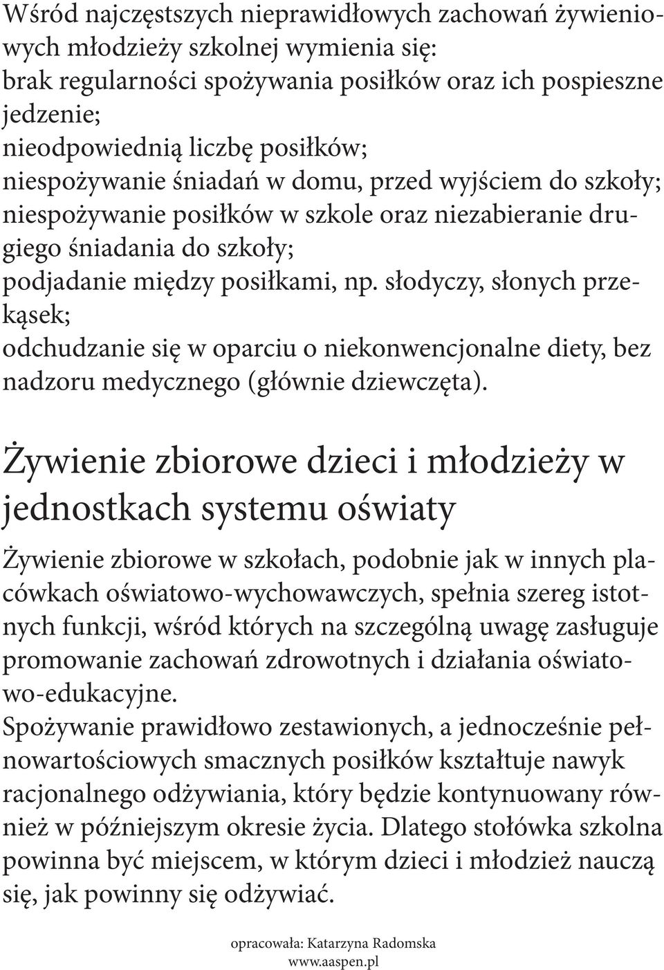 słodyczy, słonych przekąsek; odchudzanie się w oparciu o niekonwencjonalne diety, bez nadzoru medycznego (głównie dziewczęta).