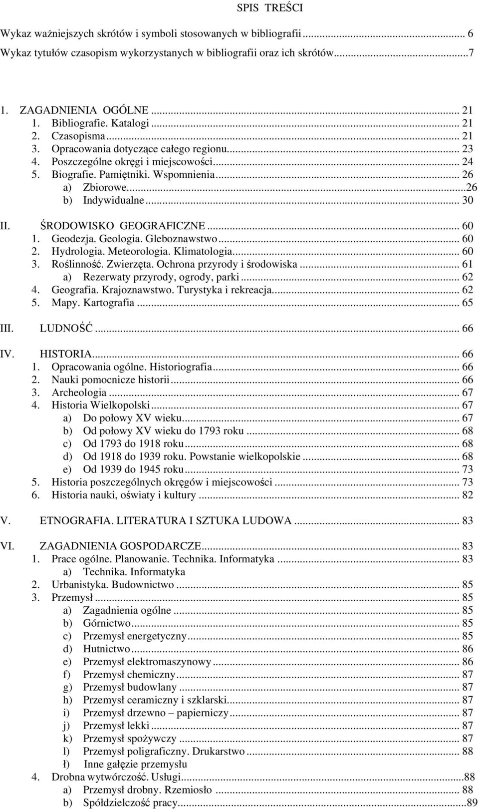 .. 30 II. ŚRODOWISKO GEOGRAFICZNE... 60 1. Geodezja. Geologia. Gleboznawstwo... 60 2. Hydrologia. Meteorologia. Klimatologia... 60 3. Roślinność. Zwierzęta. Ochrona przyrody i środowiska.