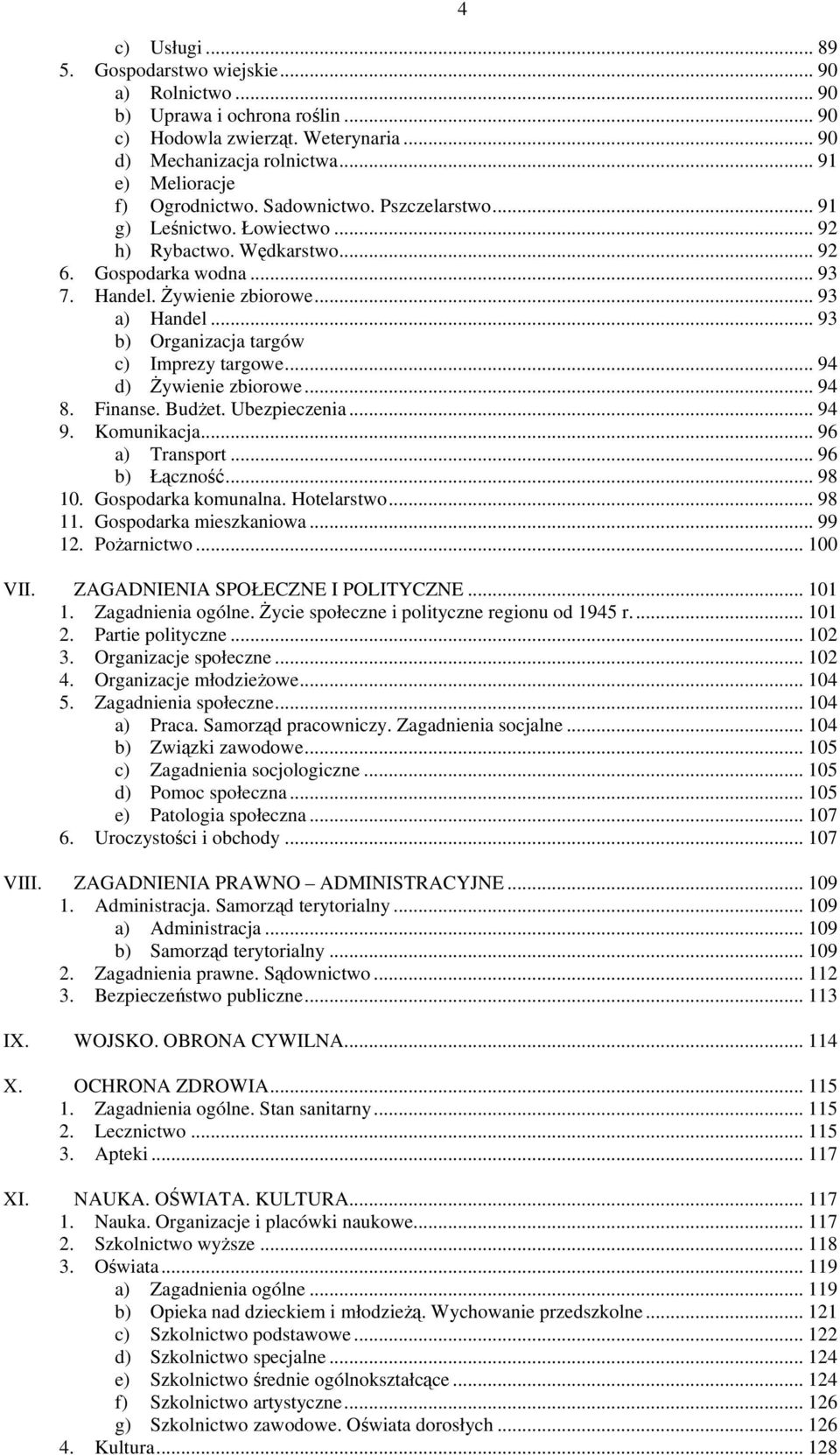 .. 93 b) Organizacja targów c) Imprezy targowe... 94 d) Żywienie zbiorowe... 94 8. Finanse. Budżet. Ubezpieczenia... 94 9. Komunikacja... 96 a) Transport... 96 b) Łączność... 98 10.