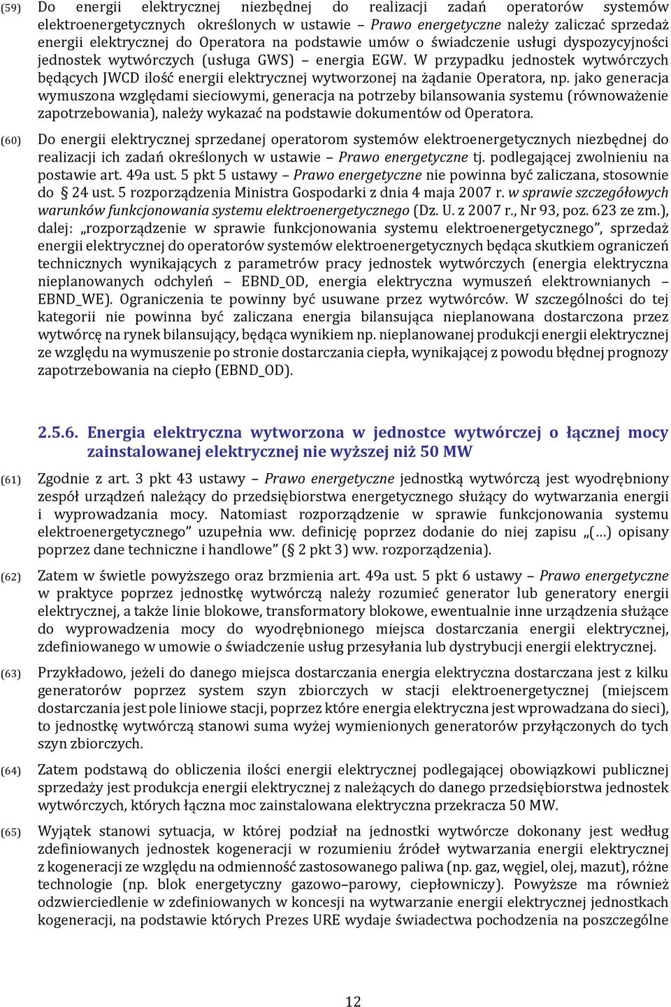 W przypadku jednostek wytwórczych będących JWCD ilość energii elektrycznej wytworzonej na żądanie Operatora, np.