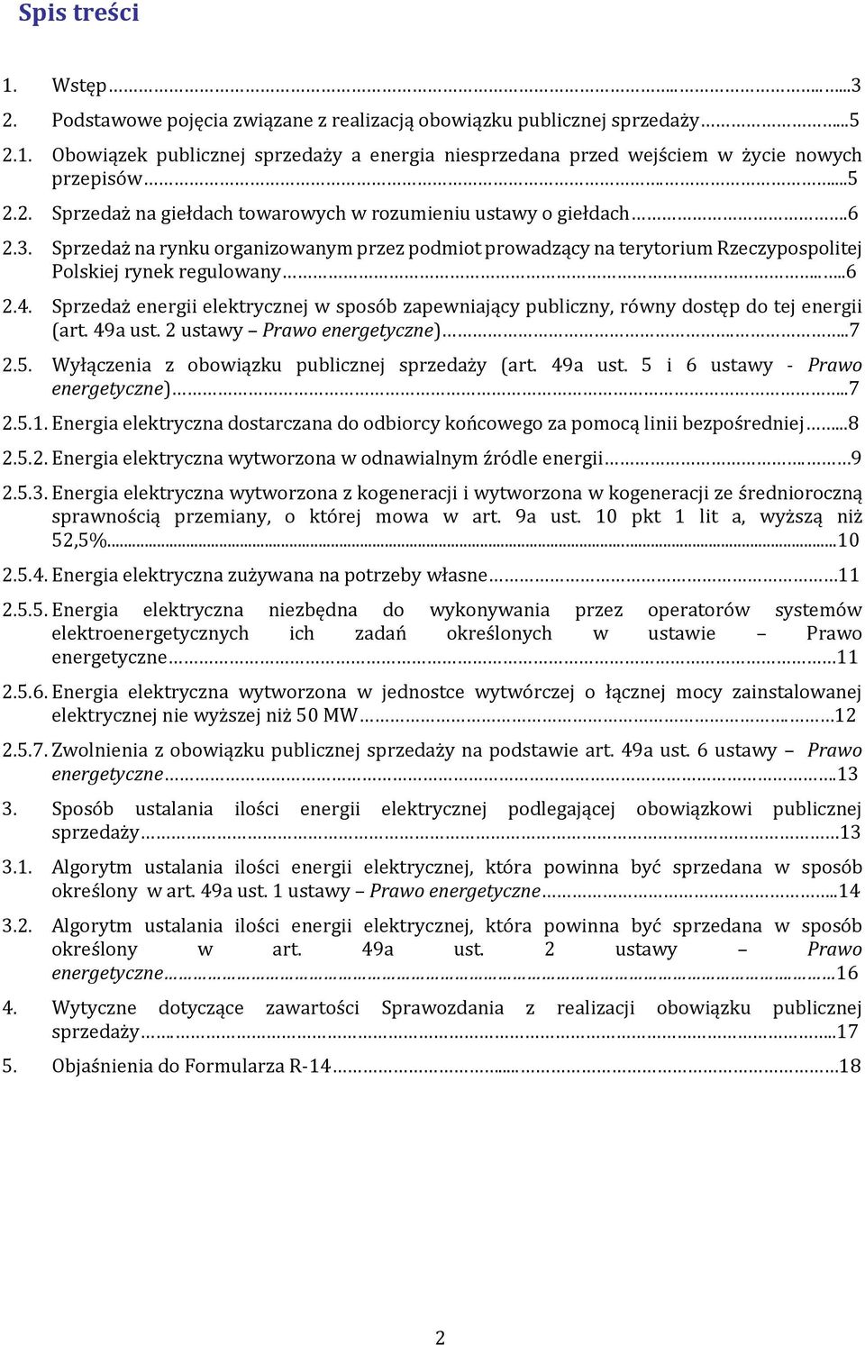 Sprzedaż energii elektrycznej w sposób zapewniający publiczny, równy dostęp do tej energii (art. 49a ust. 2 ustawy Prawo energetyczne)...7 2.5. Wyłączenia z obowiązku publicznej sprzedaży (art.