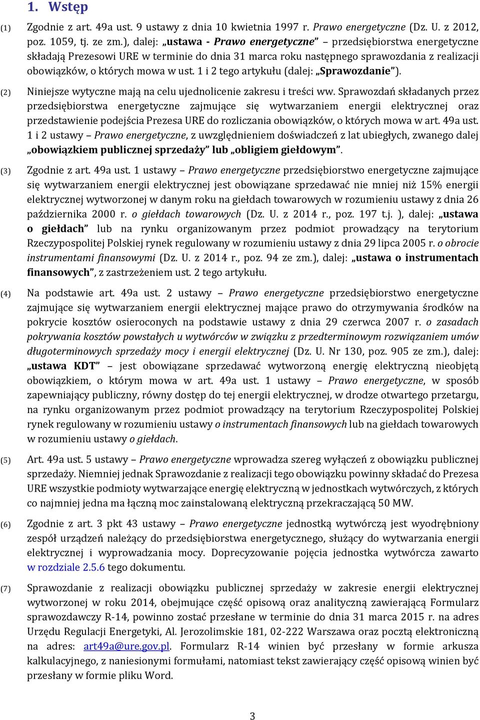 1 i 2 tego artykułu (dalej: Sprawozdanie ). (2) Niniejsze wytyczne mają na celu ujednolicenie zakresu i treści ww.