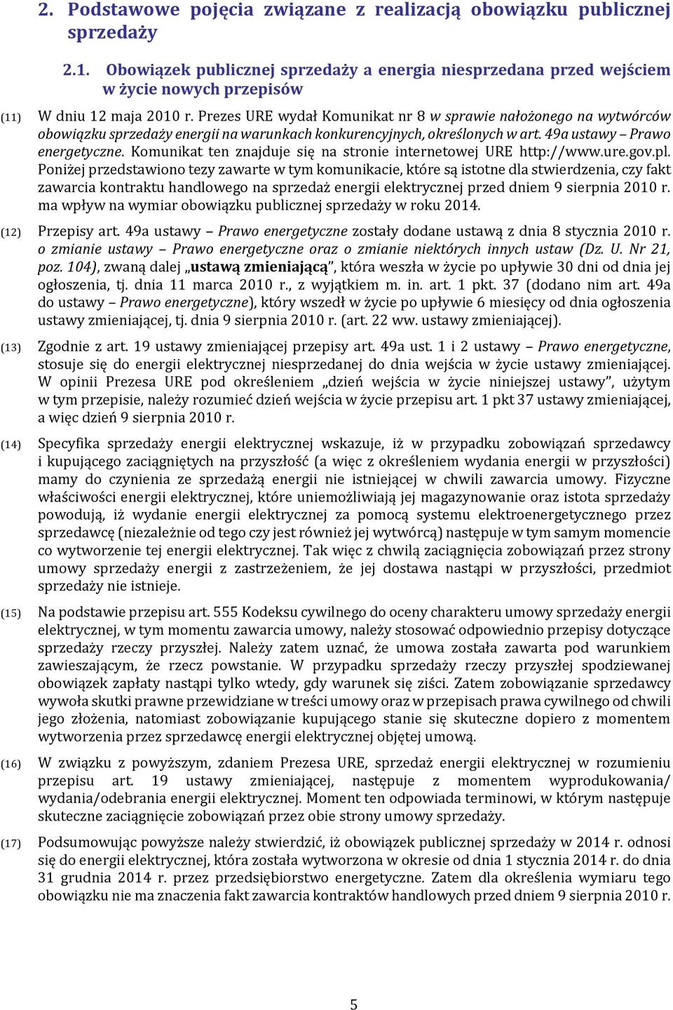 Prezes URE wydał Komunikat nr 8 w sprawie nałożonego na wytwórców obowiązku sprzedaży energii na warunkach konkurencyjnych, określonych w art. 49a ustawy Prawo energetyczne.