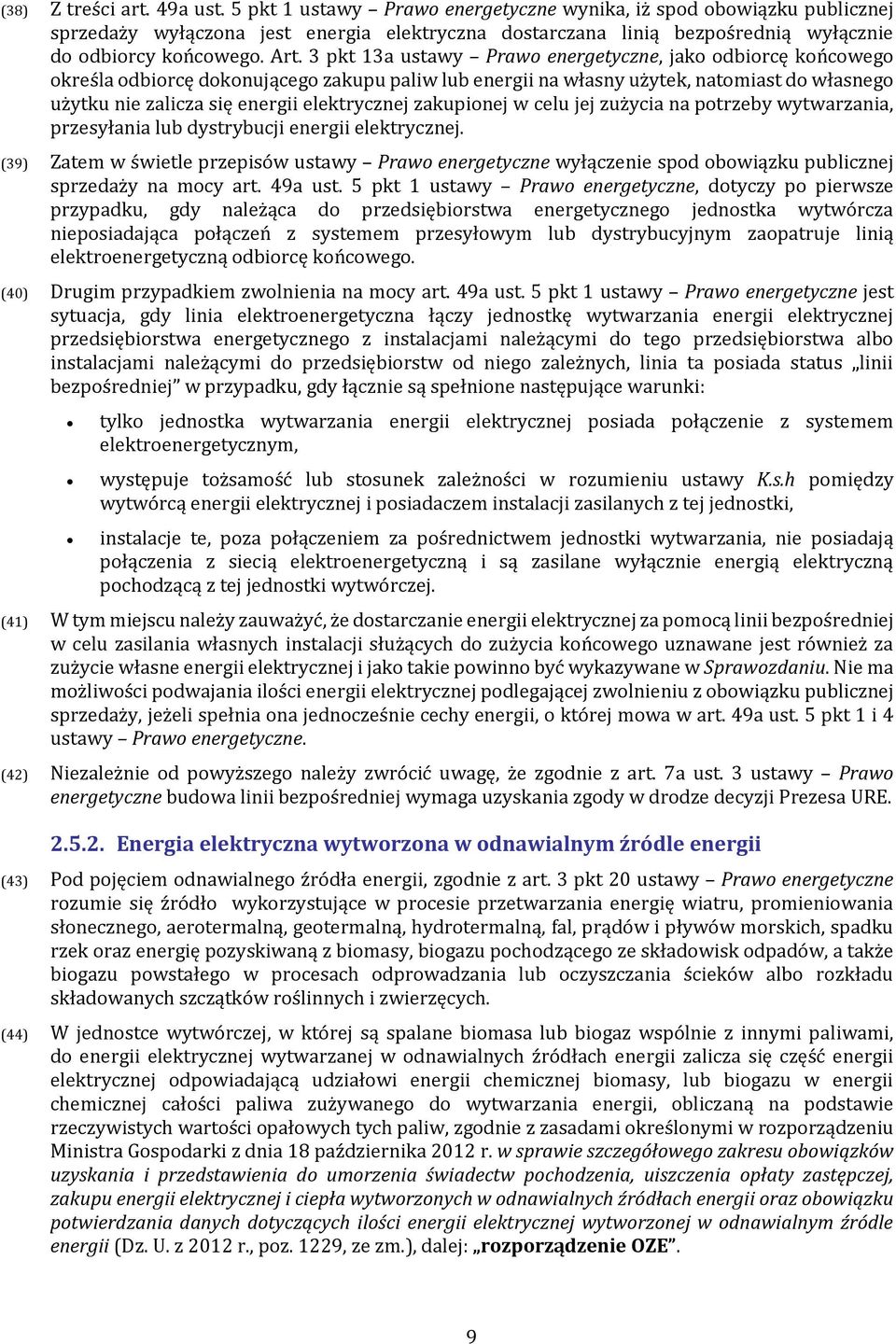 3 pkt 13a ustawy Prawo energetyczne, jako odbiorcę końcowego określa odbiorcę dokonującego zakupu paliw lub energii na własny użytek, natomiast do własnego użytku nie zalicza się energii elektrycznej