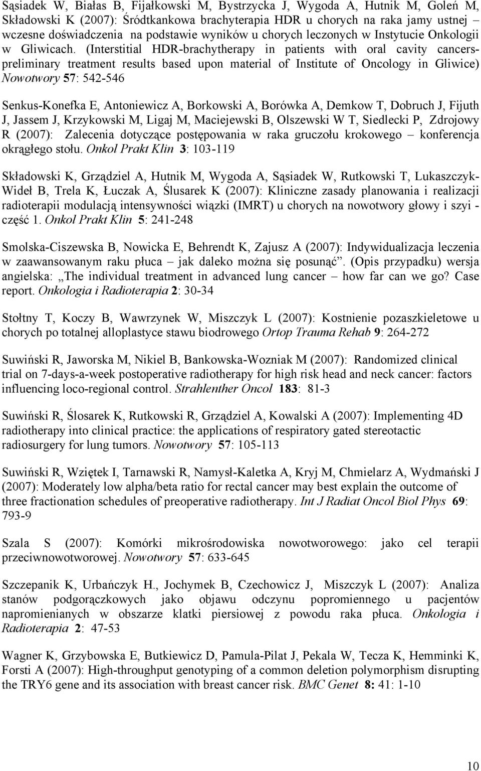 (Interstitial HDR-brachytherapy in patients with oral cavity cancerspreliminary treatment results based upon material of Institute of Oncology in Gliwice) Nowotwory 57: 542-546 Senkus-Konefka E,