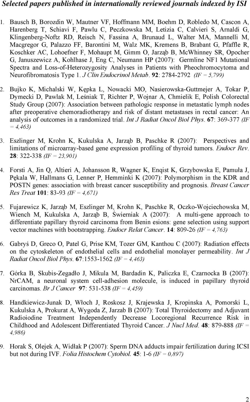 A, Brunaud L, Walter MA, Mannelli M, Macgregor G, Palazzo FF, Barontini M, Walz MK, Kremens B, Brabant G, Pfaffle R, Koschker AC, Lohoefner F, Mohaupt M, Gimm O, Jarząb B, McWhinney SR, Opocher G,