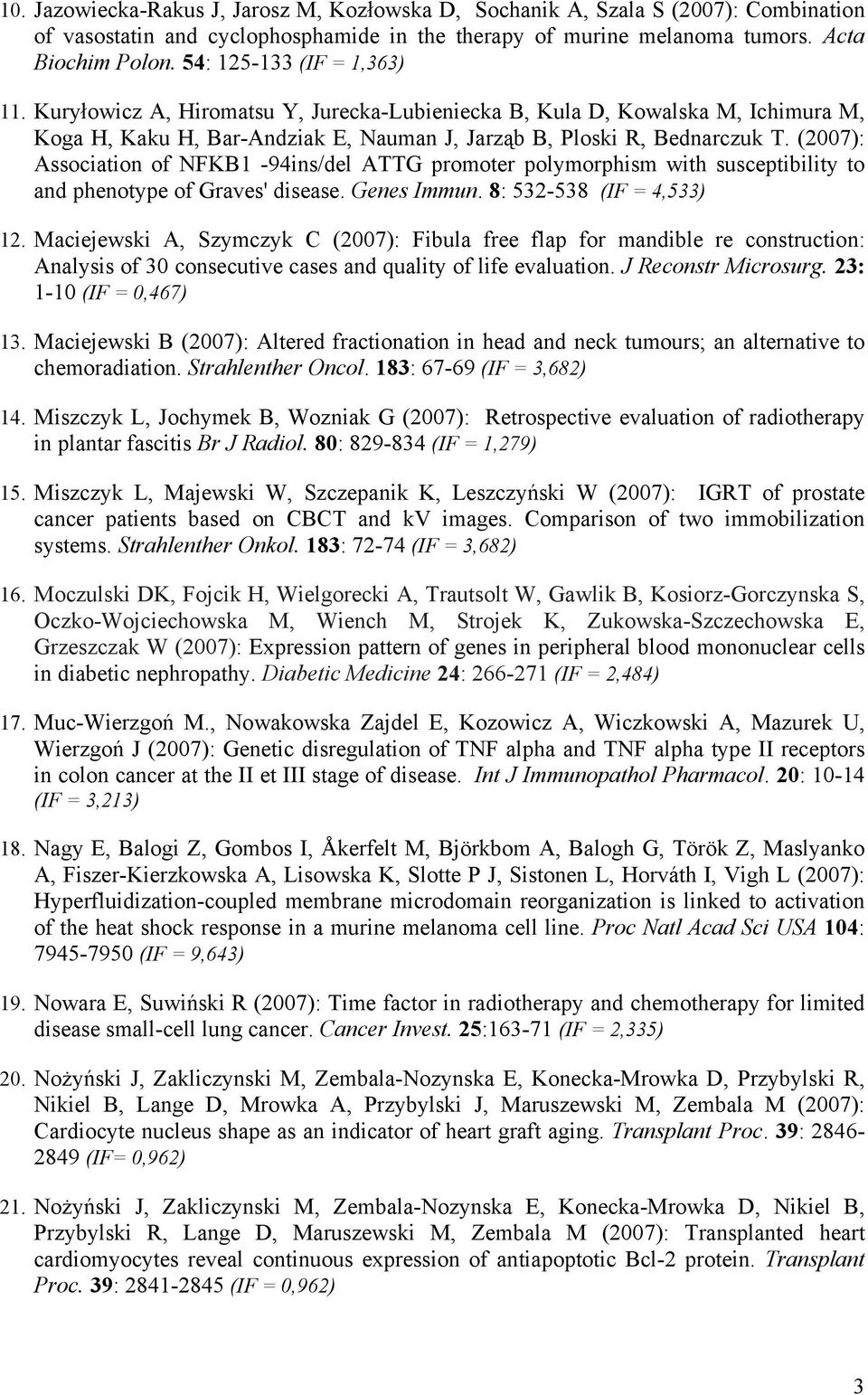 (2007): Association of NFKB1-94ins/del ATTG promoter polymorphism with susceptibility to and phenotype of Graves' disease. Genes Immun. 8: 532-538 (IF = 4,533) 12.