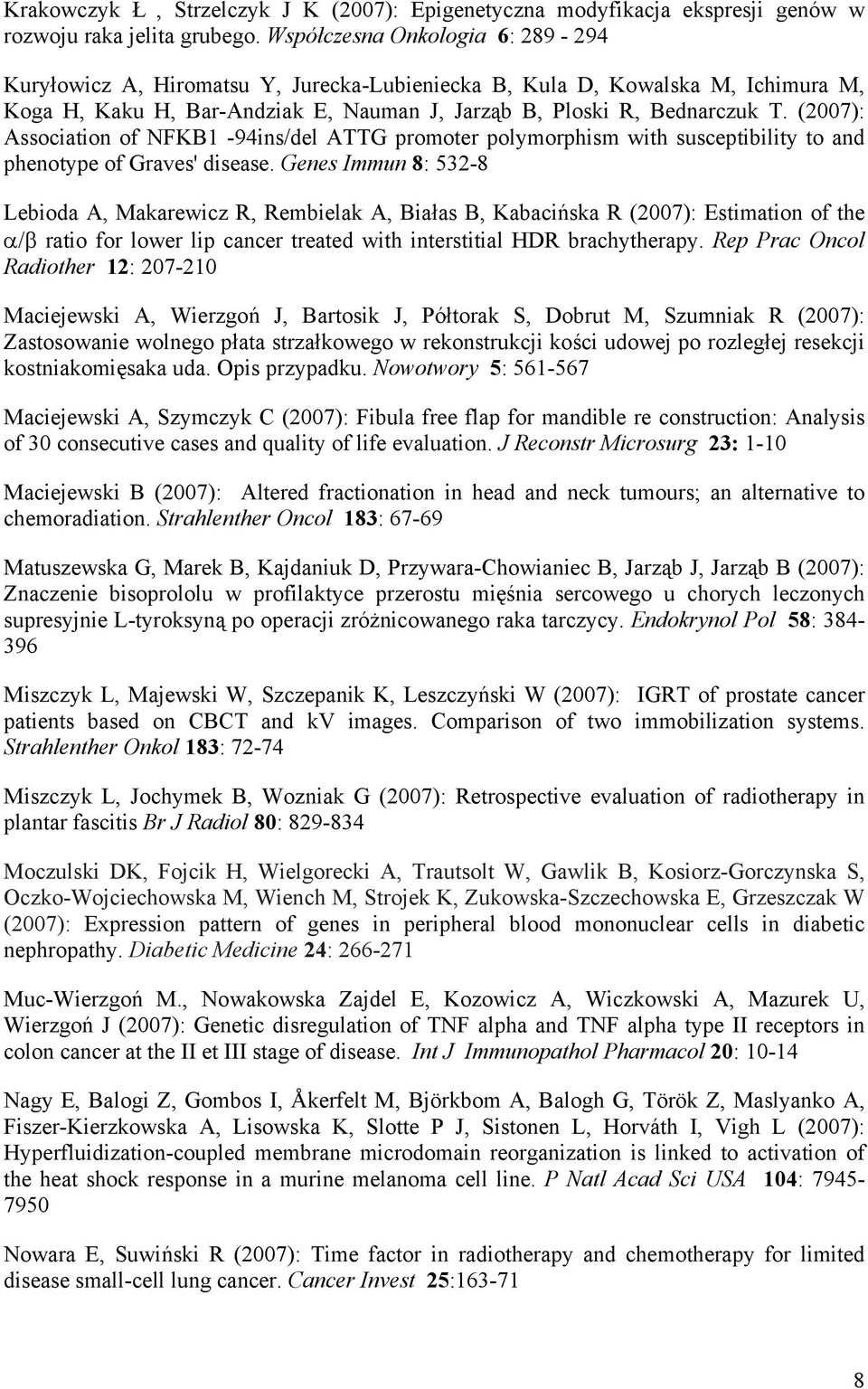 (2007): Association of NFKB1-94ins/del ATTG promoter polymorphism with susceptibility to and phenotype of Graves' disease.