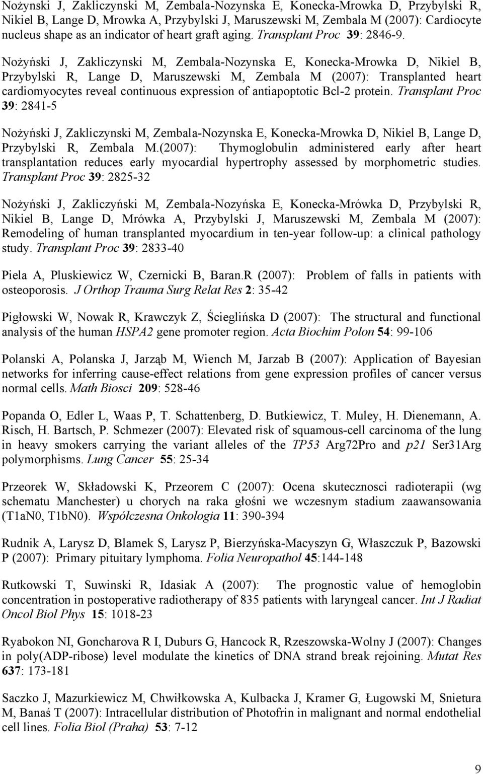 Nożyński J, Zakliczynski M, Zembala-Nozynska E, Konecka-Mrowka D, Nikiel B, Przybylski R, Lange D, Maruszewski M, Zembala M (2007): Transplanted heart cardiomyocytes reveal continuous expression of