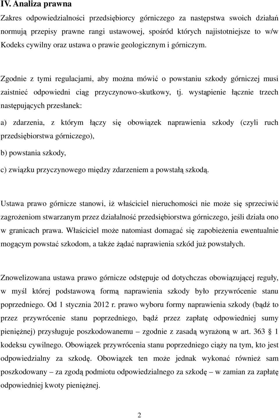 wystąpienie łącznie trzech następujących przesłanek: a) zdarzenia, z którym łączy się obowiązek naprawienia szkody (czyli ruch przedsiębiorstwa górniczego), b) powstania szkody, c) związku