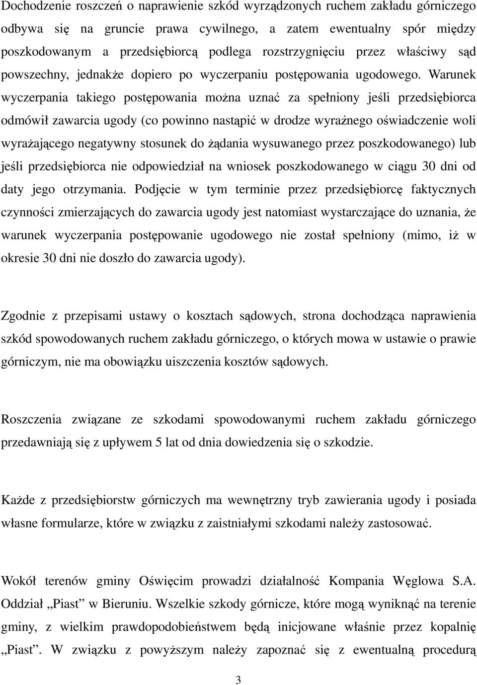 Warunek wyczerpania takiego postępowania moŝna uznać za spełniony jeśli przedsiębiorca odmówił zawarcia ugody (co powinno nastąpić w drodze wyraźnego oświadczenie woli wyraŝającego negatywny stosunek