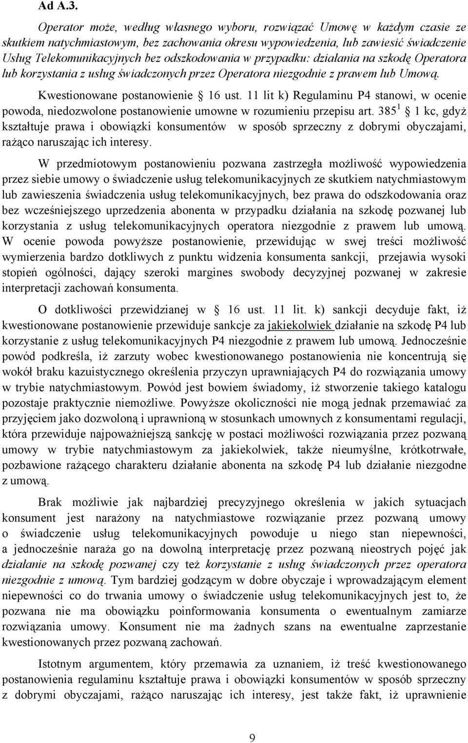 odszkodowania w przypadku: działania na szkodę Operatora lub korzystania z usług świadczonych przez Operatora niezgodnie z prawem lub Umową. Kwestionowane postanowienie 16 ust.