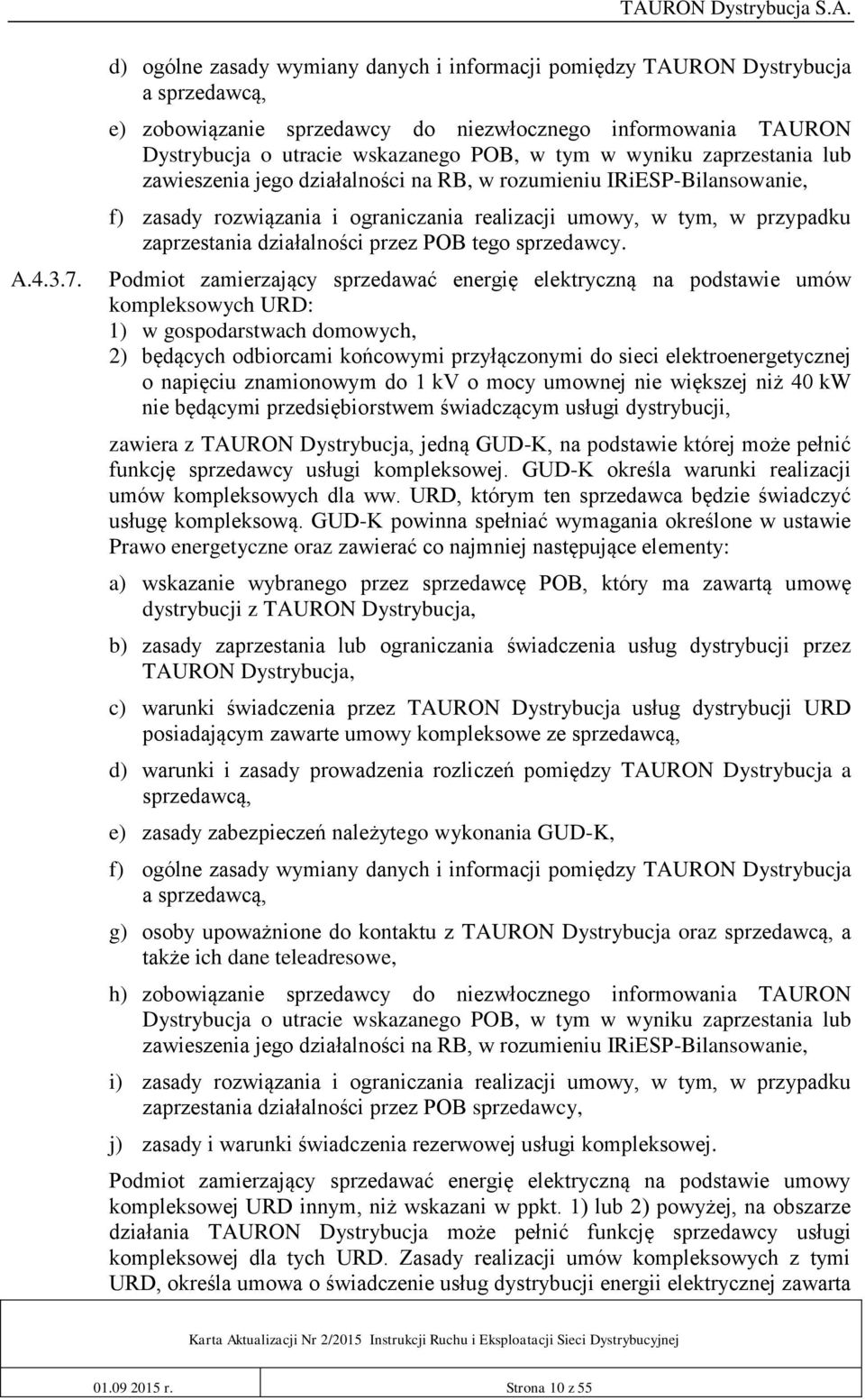 wyniku zaprzestania lub zawieszenia jego działalności na RB, w rozumieniu IRiESP-Bilansowanie, f) zasady rozwiązania i ograniczania realizacji umowy, w tym, w przypadku zaprzestania działalności