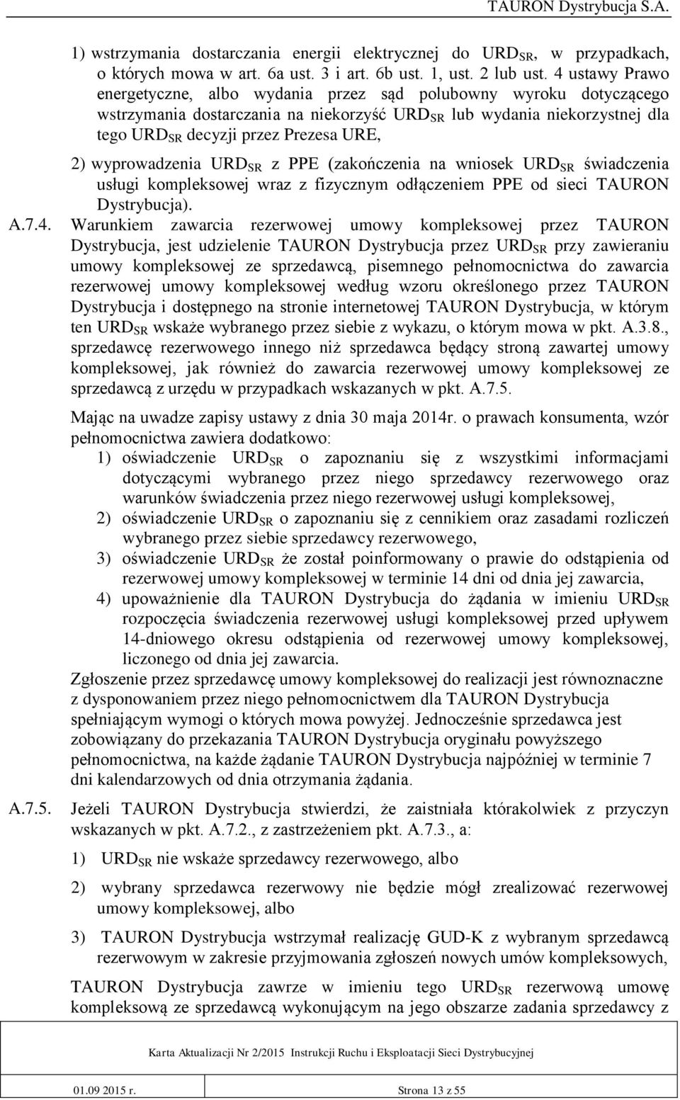 wyprowadzenia URD SR z PPE (zakończenia na wniosek URD SR świadczenia usługi kompleksowej wraz z fizycznym odłączeniem PPE od sieci TAURON Dystrybucja). A.7.4.