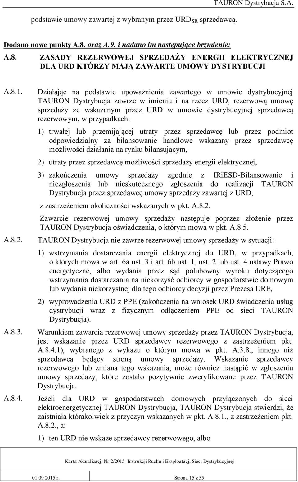 Działając na podstawie upoważnienia zawartego w umowie dystrybucyjnej TAURON Dystrybucja zawrze w imieniu i na rzecz URD, rezerwową umowę sprzedaży ze wskazanym przez URD w umowie dystrybucyjnej