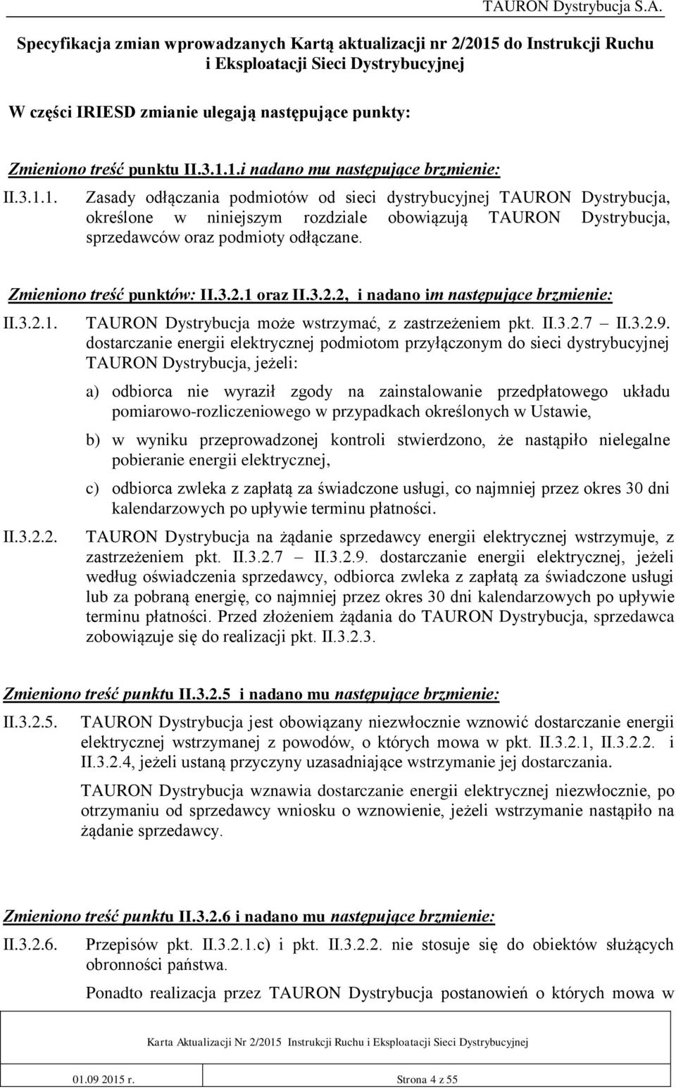 Zmieniono treść punktów: II.3.2.1 oraz II.3.2.2, i nadano im następujące brzmienie: II.3.2.1. II.3.2.2. TAURON Dystrybucja może wstrzymać, z zastrzeżeniem pkt. II.3.2.7 II.3.2.9.