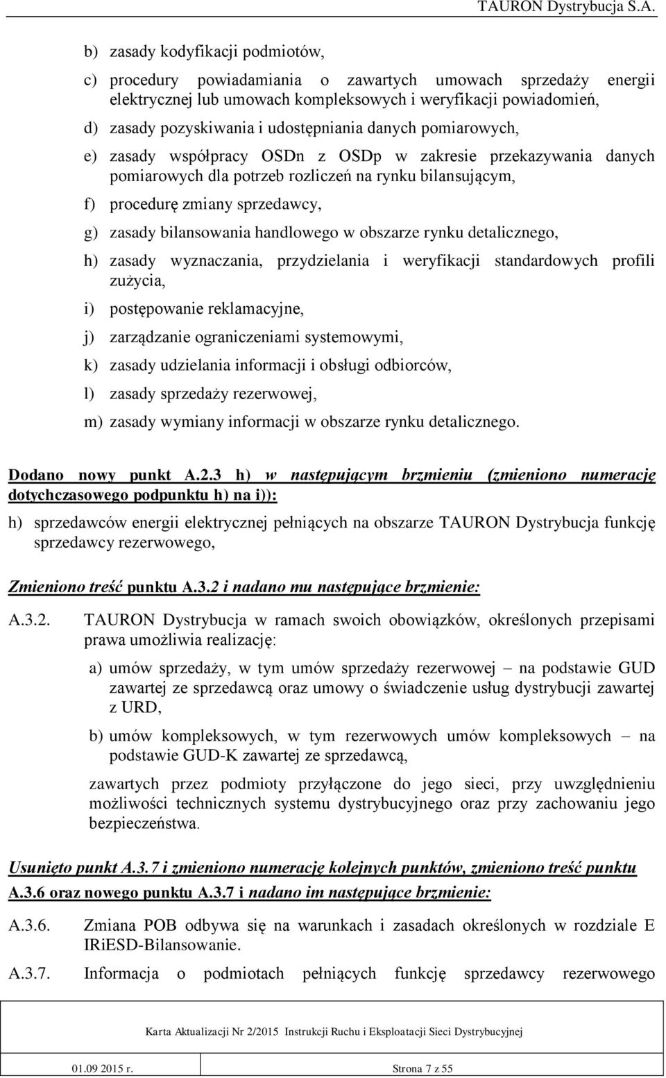 bilansowania handlowego w obszarze rynku detalicznego, h) zasady wyznaczania, przydzielania i weryfikacji standardowych profili zużycia, i) postępowanie reklamacyjne, j) zarządzanie ograniczeniami