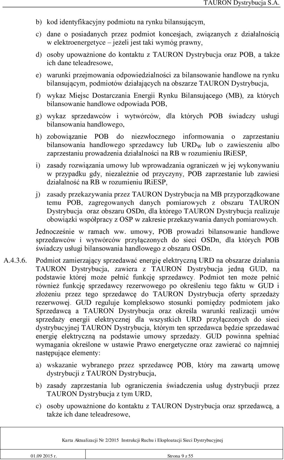 upoważnione do kontaktu z TAURON Dystrybucja oraz POB, a także ich dane teleadresowe, e) warunki przejmowania odpowiedzialności za bilansowanie handlowe na rynku bilansującym, podmiotów działających