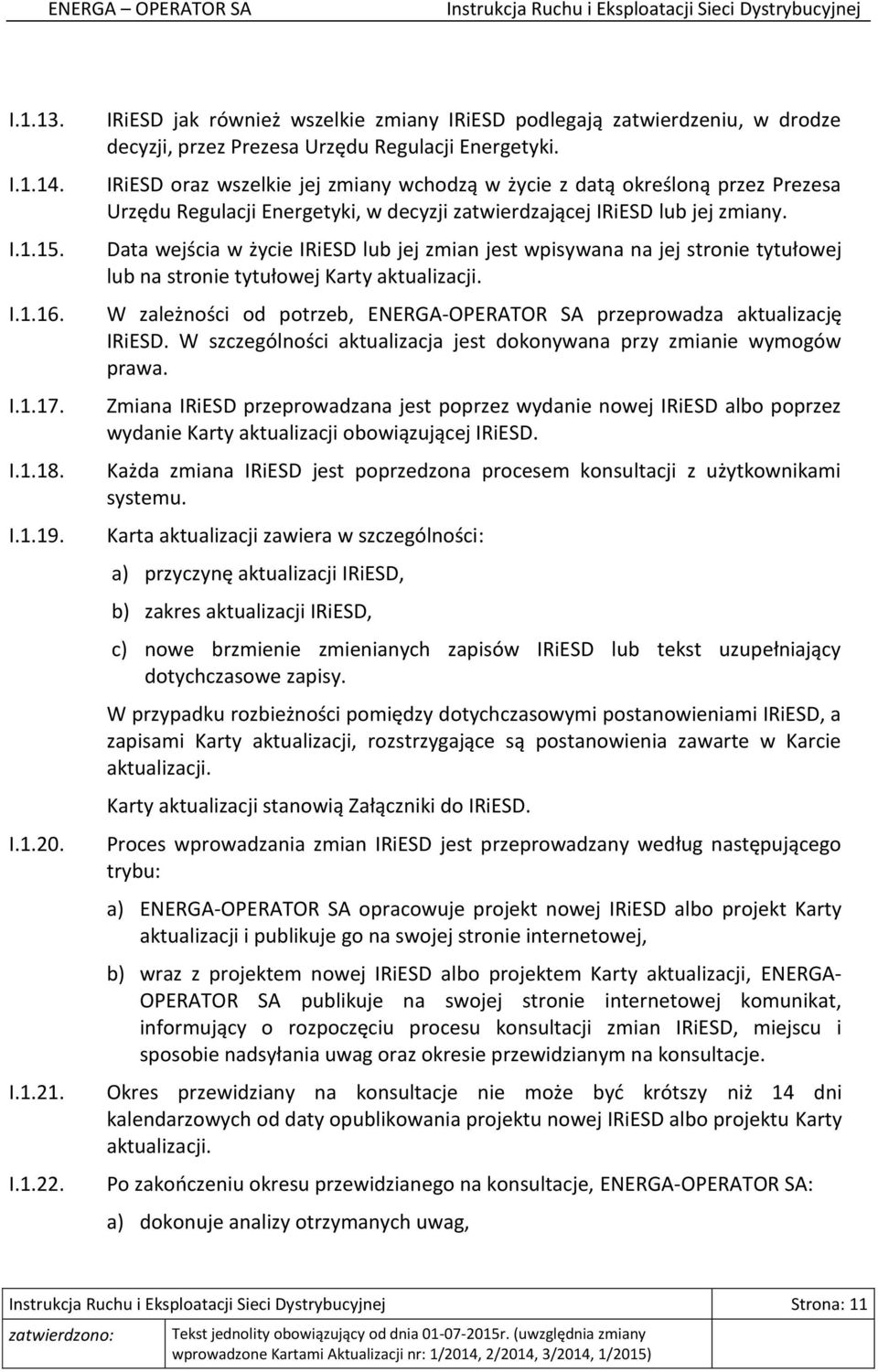 Data wejścia w życie IRiESD lub jej zmian jest wpisywana na jej stronie tytułowej lub na stronie tytułowej Karty aktualizacji.