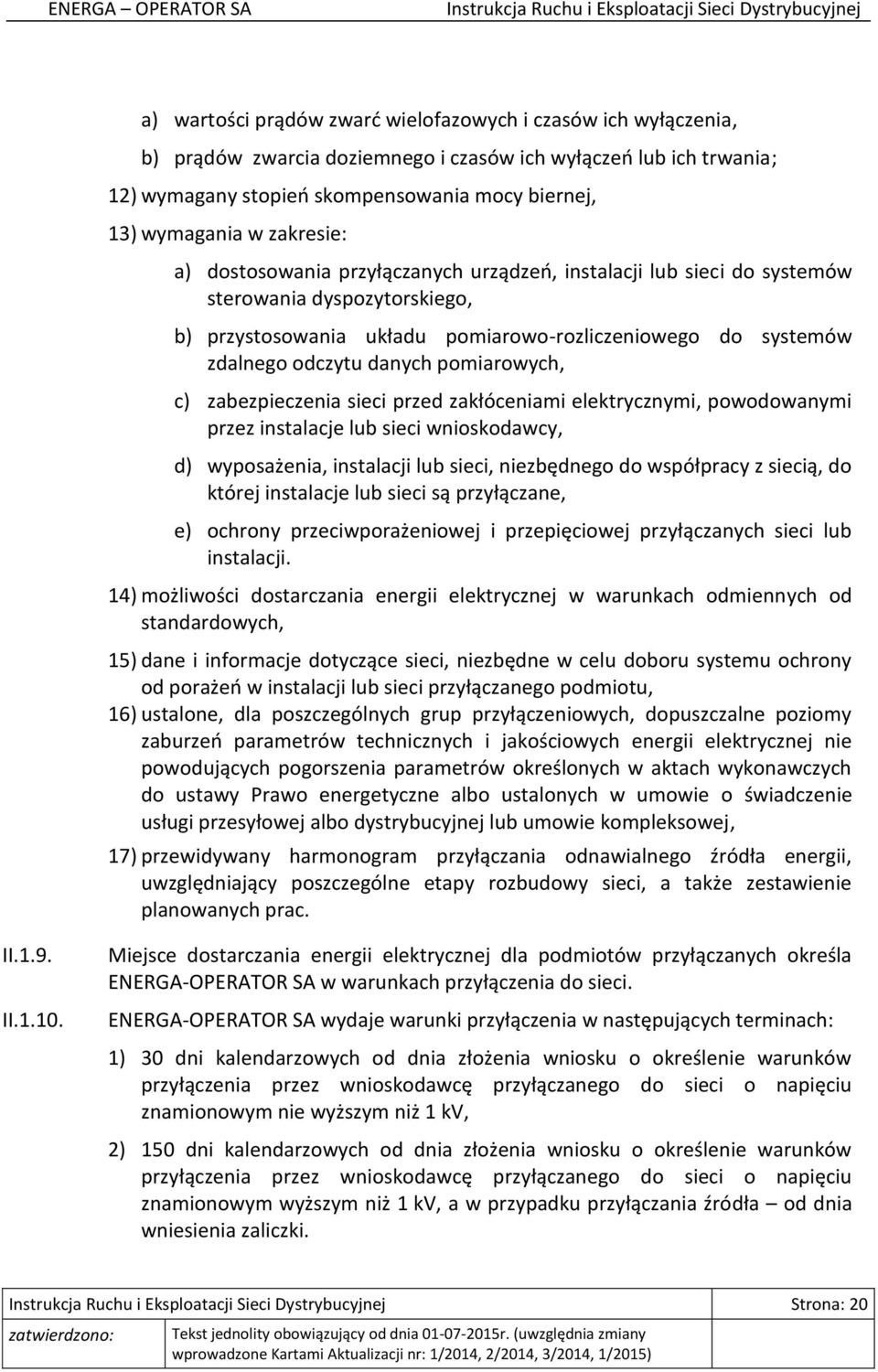 pomiarowych, c) zabezpieczenia sieci przed zakłóceniami elektrycznymi, powodowanymi przez instalacje lub sieci wnioskodawcy, d) wyposażenia, instalacji lub sieci, niezbędnego do współpracy z siecią,