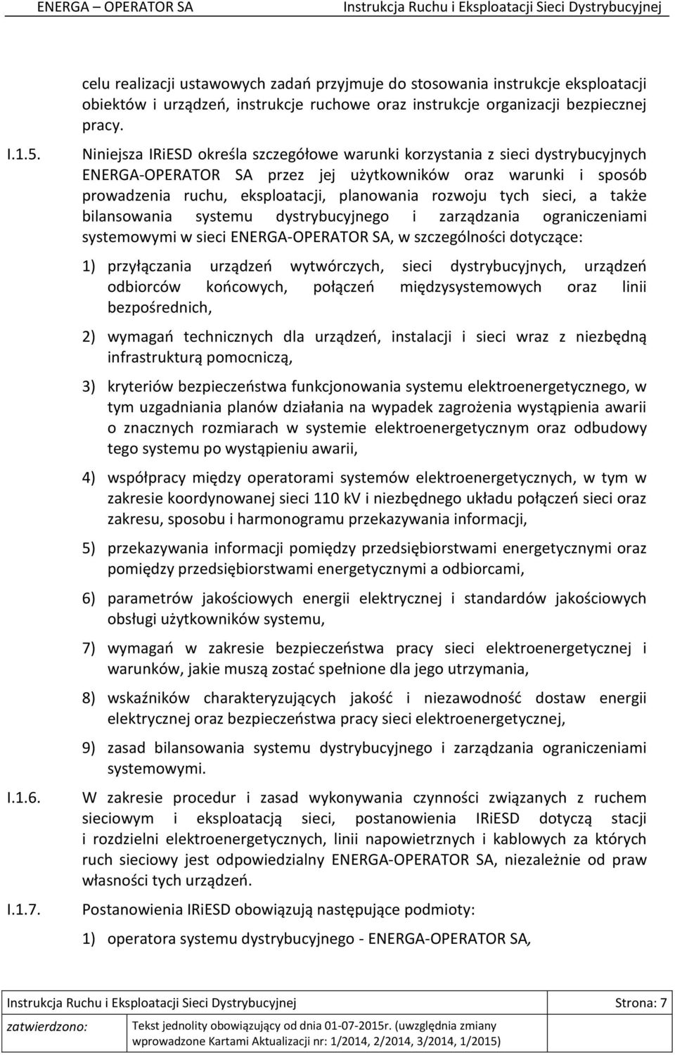 tych sieci, a także bilansowania systemu dystrybucyjnego i zarządzania ograniczeniami systemowymi w sieci ENERGA-OPERATOR SA, w szczególności dotyczące: 1) przyłączania urządzeń wytwórczych, sieci