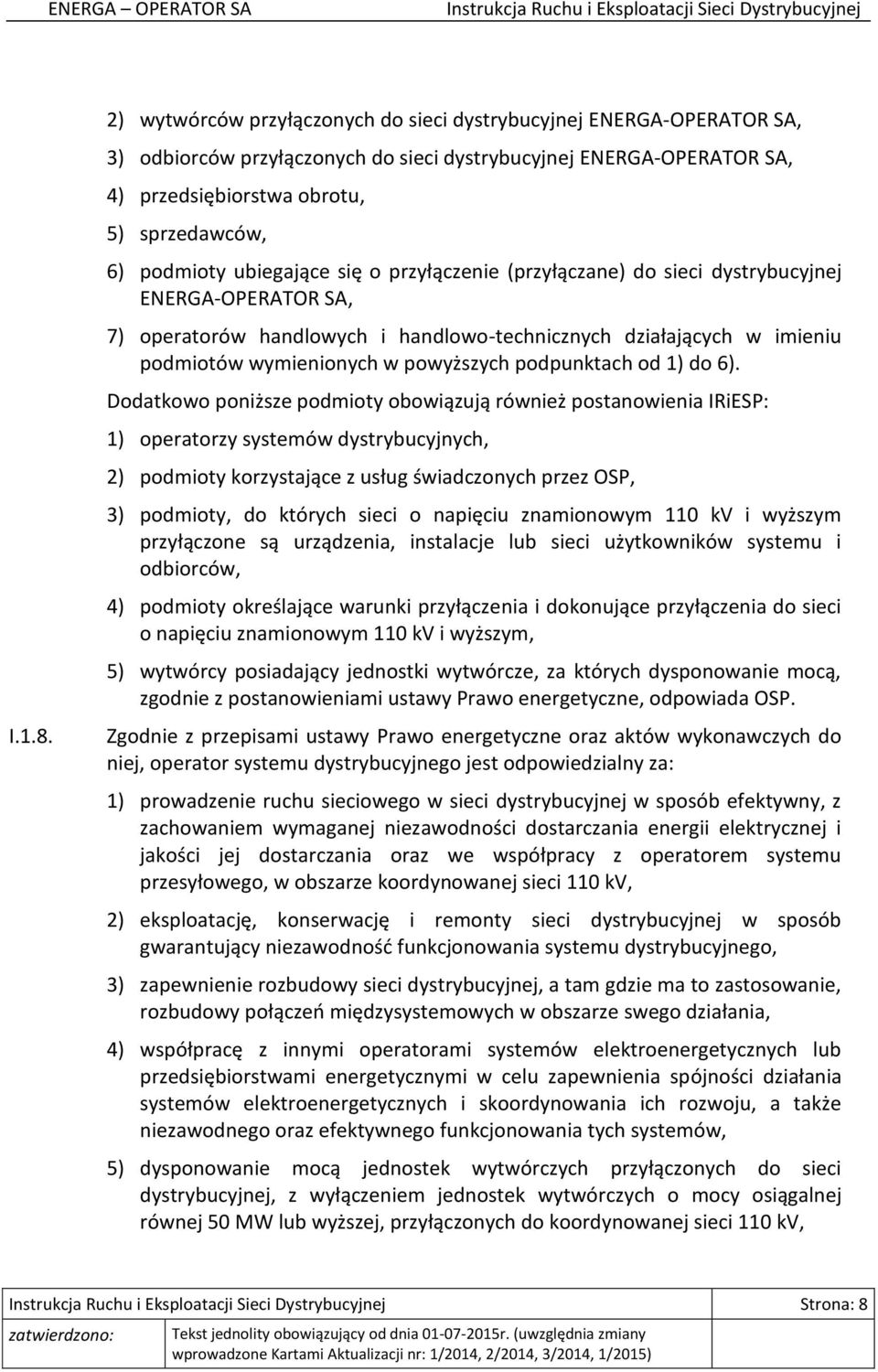 ubiegające się o przyłączenie (przyłączane) do sieci dystrybucyjnej ENERGA-OPERATOR SA, 7) operatorów handlowych i handlowo-technicznych działających w imieniu podmiotów wymienionych w powyższych