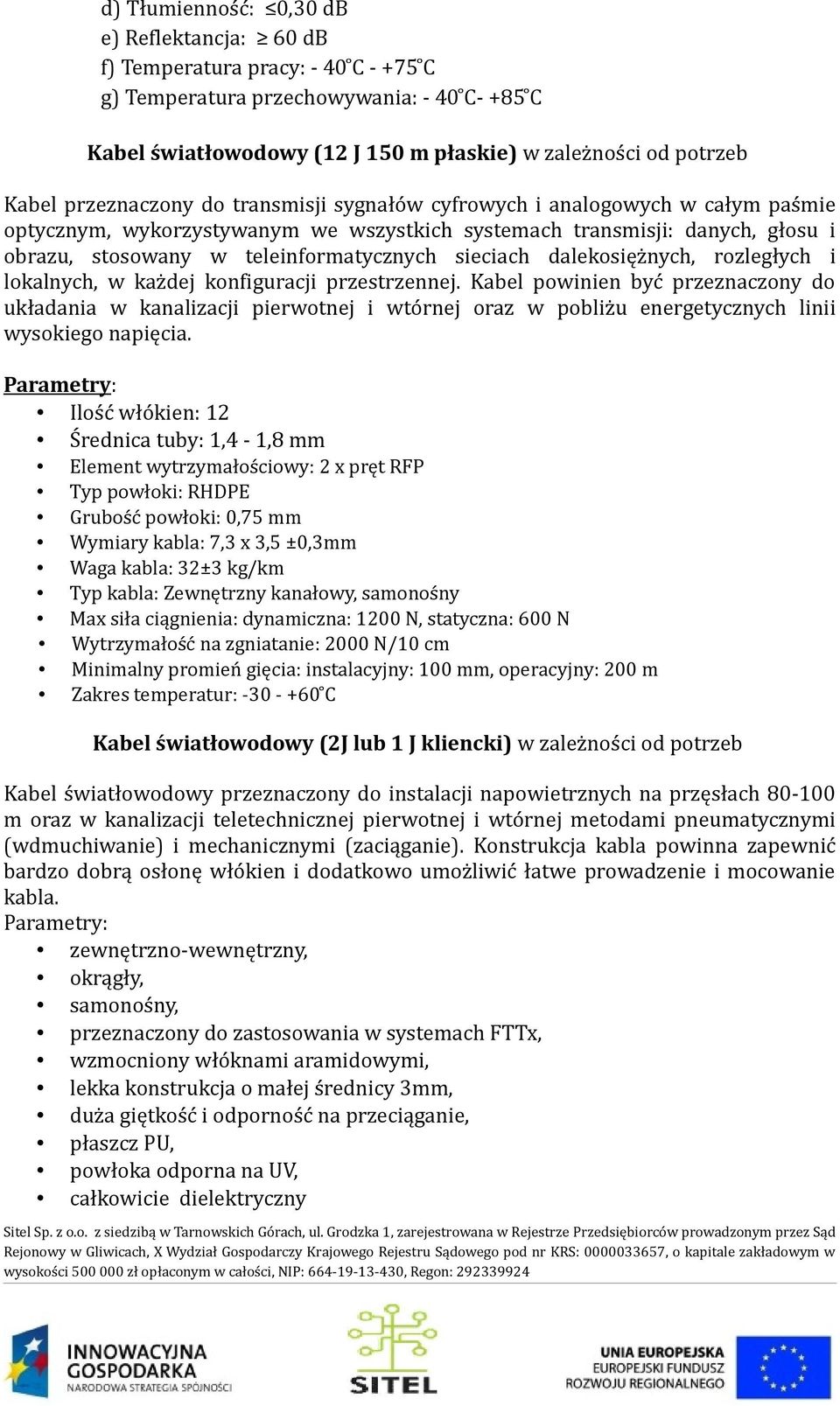 sieciach dalekosiężnych, rozległych i lokalnych, w każdej konfiguracji przestrzennej.