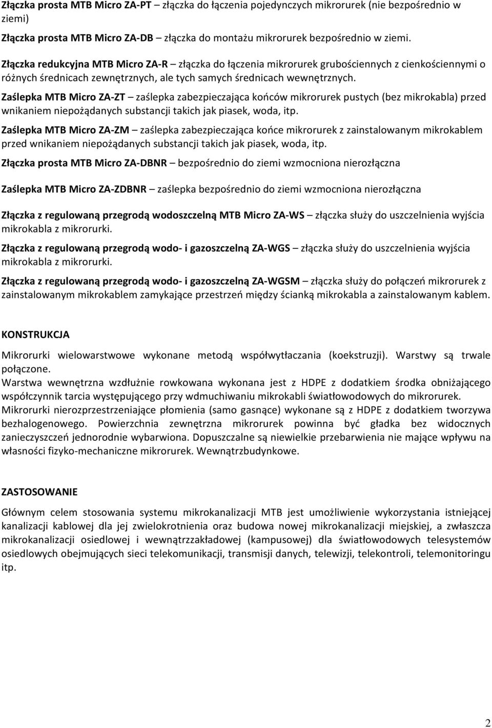 Zaślepka MTB Micro ZA-ZT zaślepka zabezpieczająca końców mikrorurek pustych (bez mikrokabla) przed wnikaniem niepożądanych substancji takich jak piasek, woda, itp.