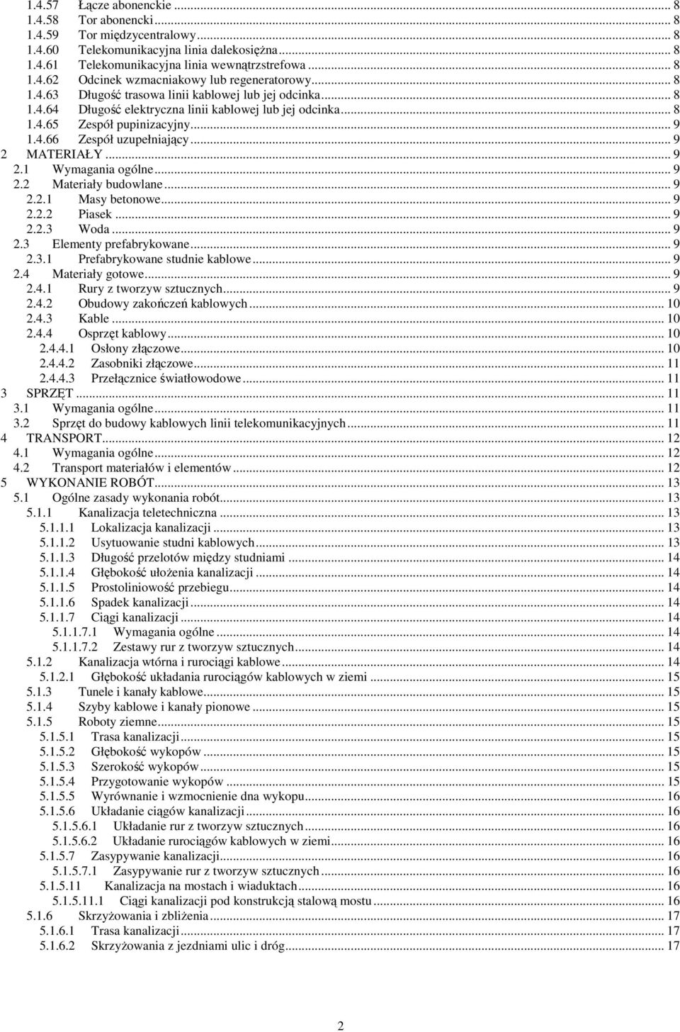 .. 9 2 MATERIAŁY... 9 2.1 Wymagania ogólne... 9 2.2 Materiały budowlane... 9 2.2.1 Masy betonowe... 9 2.2.2 Piasek... 9 2.2.3 Woda... 9 2.3 Elementy prefabrykowane... 9 2.3.1 Prefabrykowane studnie kablowe.