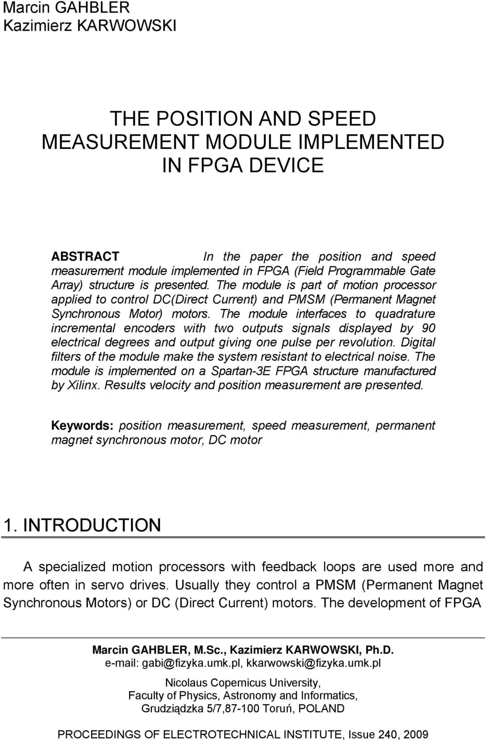 The module interfaces to quadrature incremental encoders with two outputs signals displayed by 90 electrical degrees and output giving one pulse per revolution.