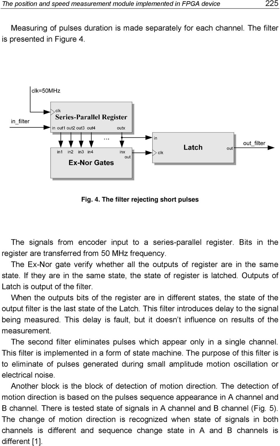 The Ex-Nor gate verify whether all the outputs of register are in the same state. If they are in the same state, the state of register is latched. Outputs of Latch is output of the filter.