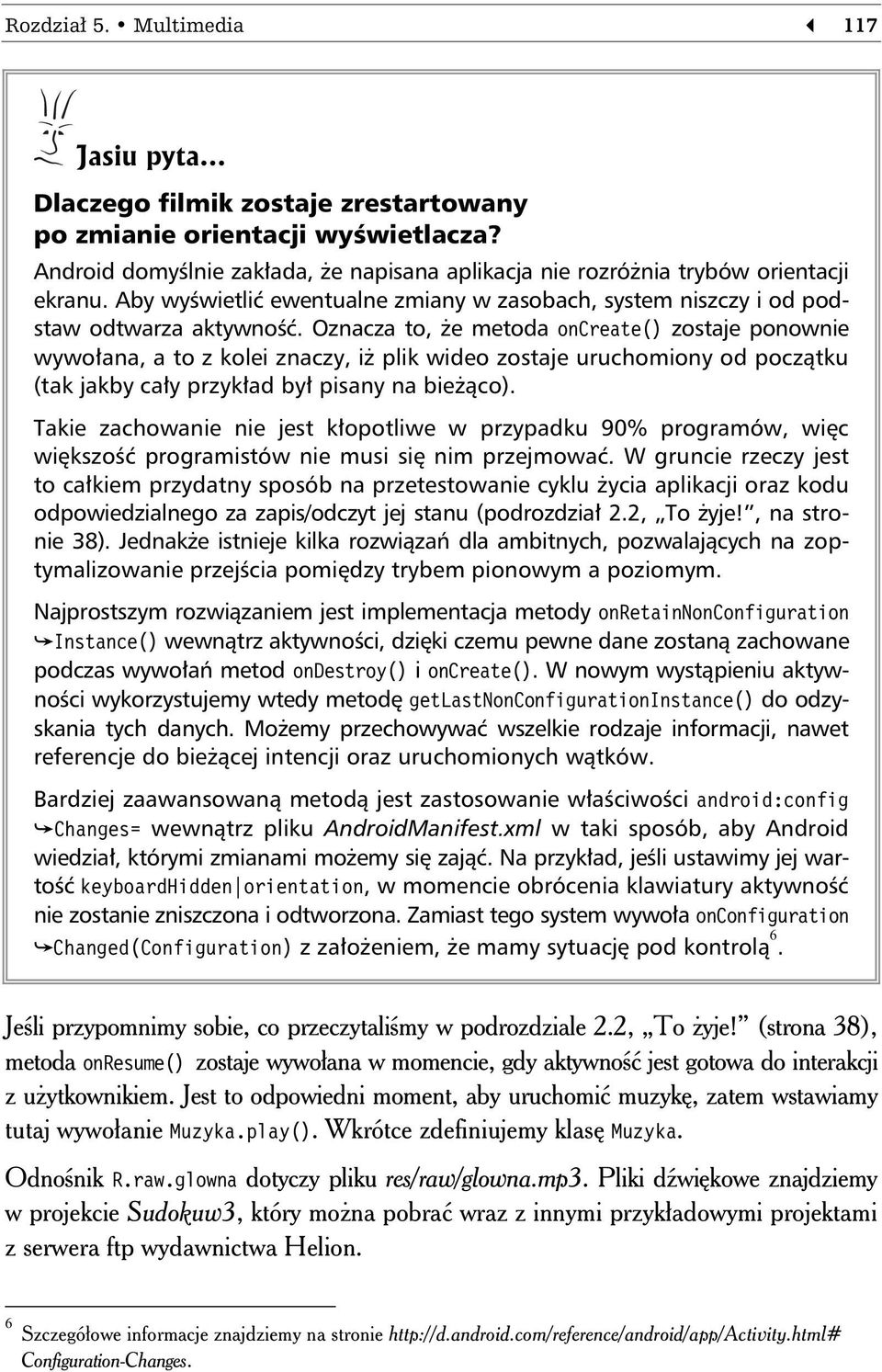 Oznacza to, e metoda oncreate() zostaje ponownie wywo ana, a to z kolei znaczy, i plik wideo zostaje uruchomiony od pocz tku (tak jakby ca y przyk ad by pisany na bie co).