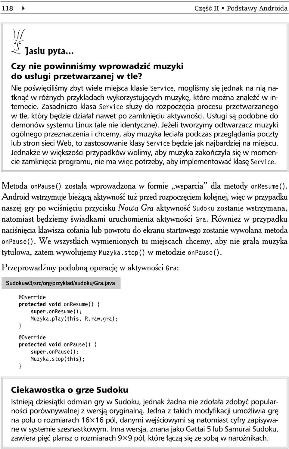 Zasadniczo klasa Service s u y do rozpocz cia procesu przetwarzanego w tle, który b dzie dzia a nawet po zamkni ciu aktywno ci. Us ugi s podobne do demonów systemu Linux (ale nie identyczne).