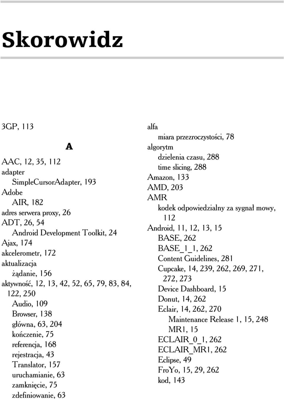 zdefiniowanie, 63 alfa miara przezroczysto ci, 78 algorytm dzielenia czasu, 288 time slicing, 288 Amazon, 133 AMD, 203 AMR kodek odpowiedzialny za sygna mowy, 112 Android, 11, 12, 13, 15 BASE, 262