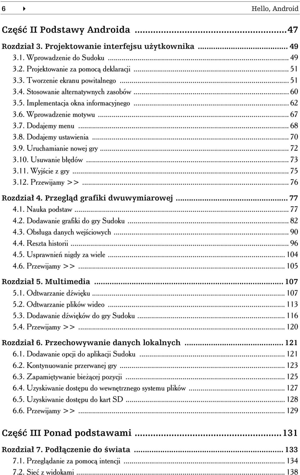 Uruchamianie nowej gry... 72 3.10. Usuwanie b dów... 73 3.11. Wyj cie z gry... 75 3.12. Przewijamy >>... 76 Rozdzia 4. Przegl d grafiki dwuwymiarowej... 77 4.1. Nauka podstaw...77 4.2. Dodawanie grafiki do gry Sudoku.