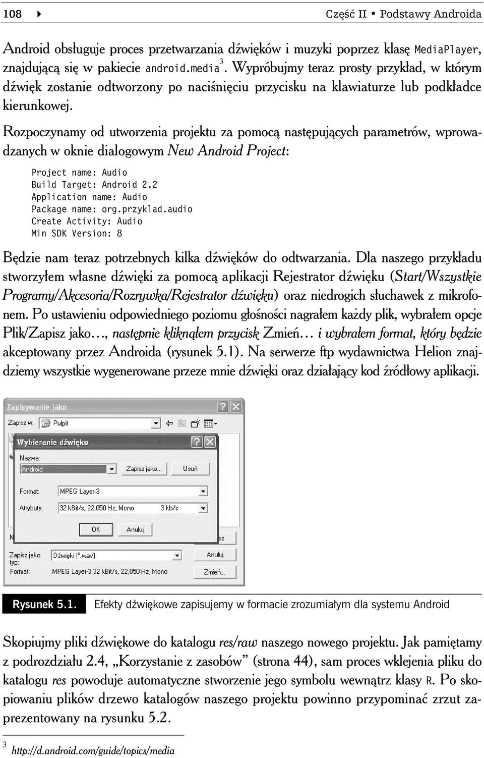 Rozpoczynamy od utworzenia projektu za pomoc nast puj cych parametrów, wprowadzanych w oknie dialogowym New Android Project: Project name: Audio Build Target: Android 2.