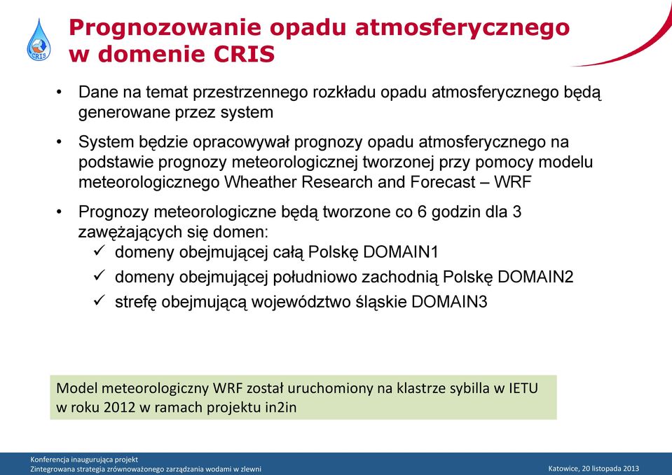 WRF Prognozy meteorologiczne będą tworzone co 6 godzin dla 3 zawężających się domen: domeny obejmującej całą Polskę DOMAIN1 domeny obejmującej południowo
