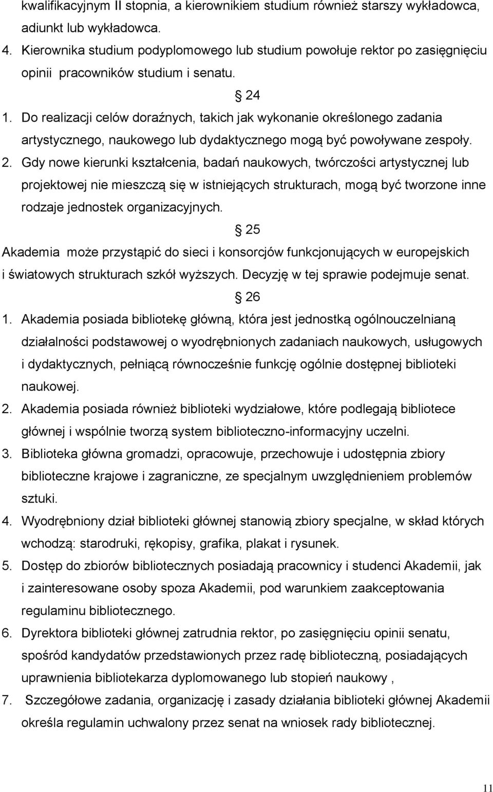 Do realizacji celów doraźnych, takich jak wykonanie określonego zadania artystycznego, naukowego lub dydaktycznego mogą być powoływane zespoły. 2.