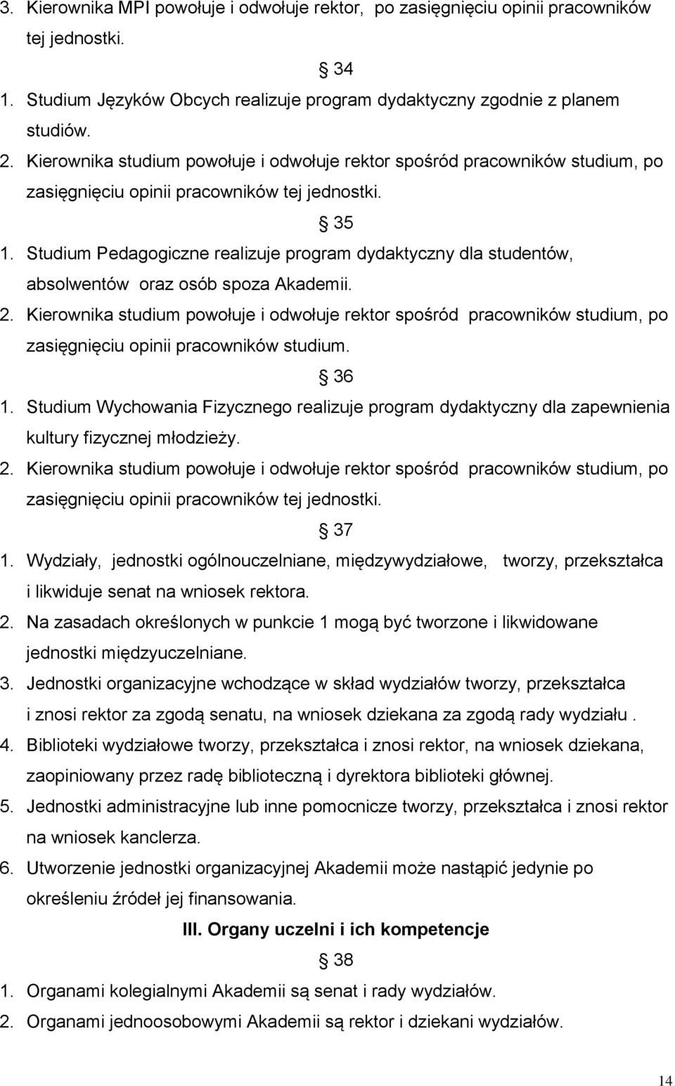 Studium Pedagogiczne realizuje program dydaktyczny dla studentów, absolwentów oraz osób spoza Akademii. 2.