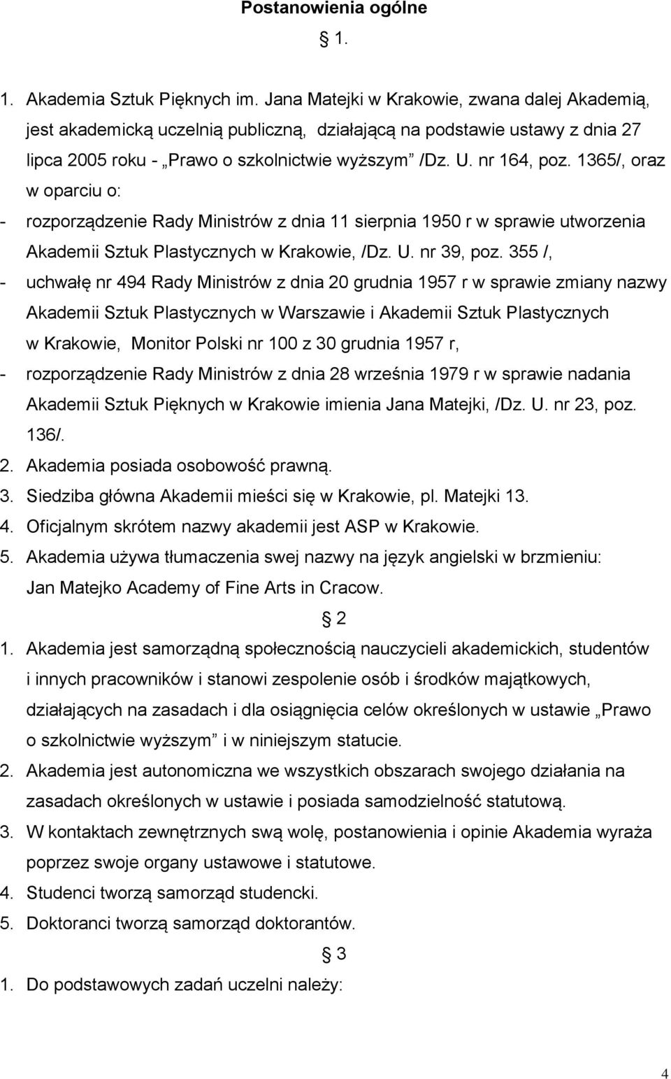 1365/, oraz w oparciu o: - rozporządzenie Rady Ministrów z dnia 11 sierpnia 1950 r w sprawie utworzenia Akademii Sztuk Plastycznych w Krakowie, /Dz. U. nr 39, poz.